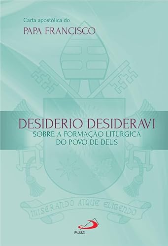Carta Apostólica Desiderio Desideravi: Sobre a formação litúrgica do povo de Deus