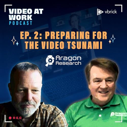 Ep. 2 - Preparing for the Video Tsunami with Jim Lundy, Aragon Research Lead Analyst, and Paul Sparta, Vbrick CEO