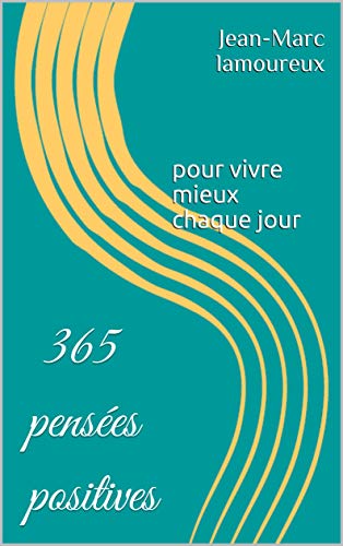 365 Pensees Positives Pour Vivre Mieux Chaque Jour French Edition Kindle Edition By Lamoureux Jean Marc Literature Fiction Kindle Ebooks Amazon Com 365 Pensees Positives Pour Vivre Mieux Chaque Jour French Edition Kindle Edition By Lamoureux Jean Marc Literature Fiction Kindle Ebooks Amazon Com