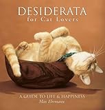 Desiderata for Cat Lovers A Guide to Life & Happiness by Ehrmann, Max [Sterling,2007] (Hardcover)