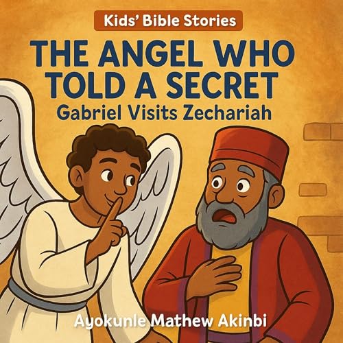 Page de couverture de The Angel Who Told a Secret: Gabriel Visits Zechariah