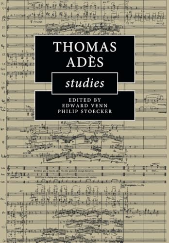 Thomas Ades Studies (Cambridge Composer Studies)