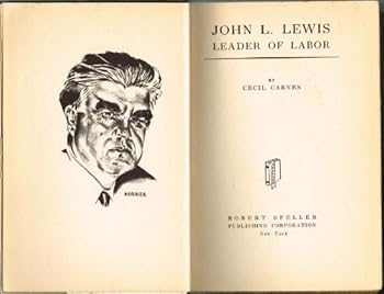 John L. Lewis: leader of labor, by Cecil Carnes