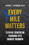 Every Mile Matters: Turning Triathlon Training Into Cancer Triumph