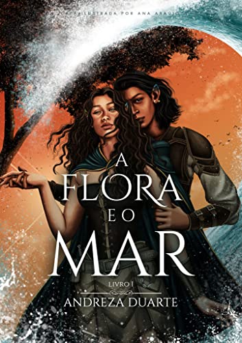 A Flora e o Mar (duologia A Flora e o Mar Livro 1) - Duarte, Andreza