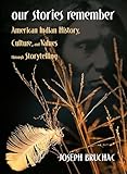 Our Stories Remember: American Indian History, Culture, and Values through Storytelling
