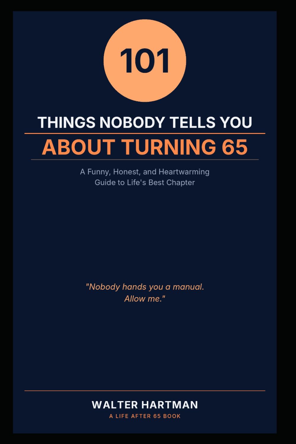 101 Things Nobody Tells You About Turning 65: A Funny, Honest, and Heartwarming Guide to Life's Best Chapter