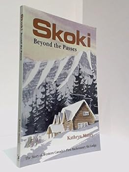 Paperback Skoki Beyond the Passes: The Story of Western Canada's First Backcountry Ski Lodge Book