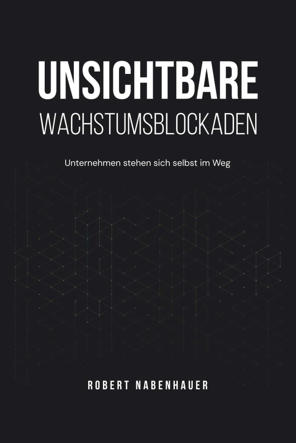 Unsichtbare Wachstumsblockaden: Unternehmen stehen sich selbst im Weg