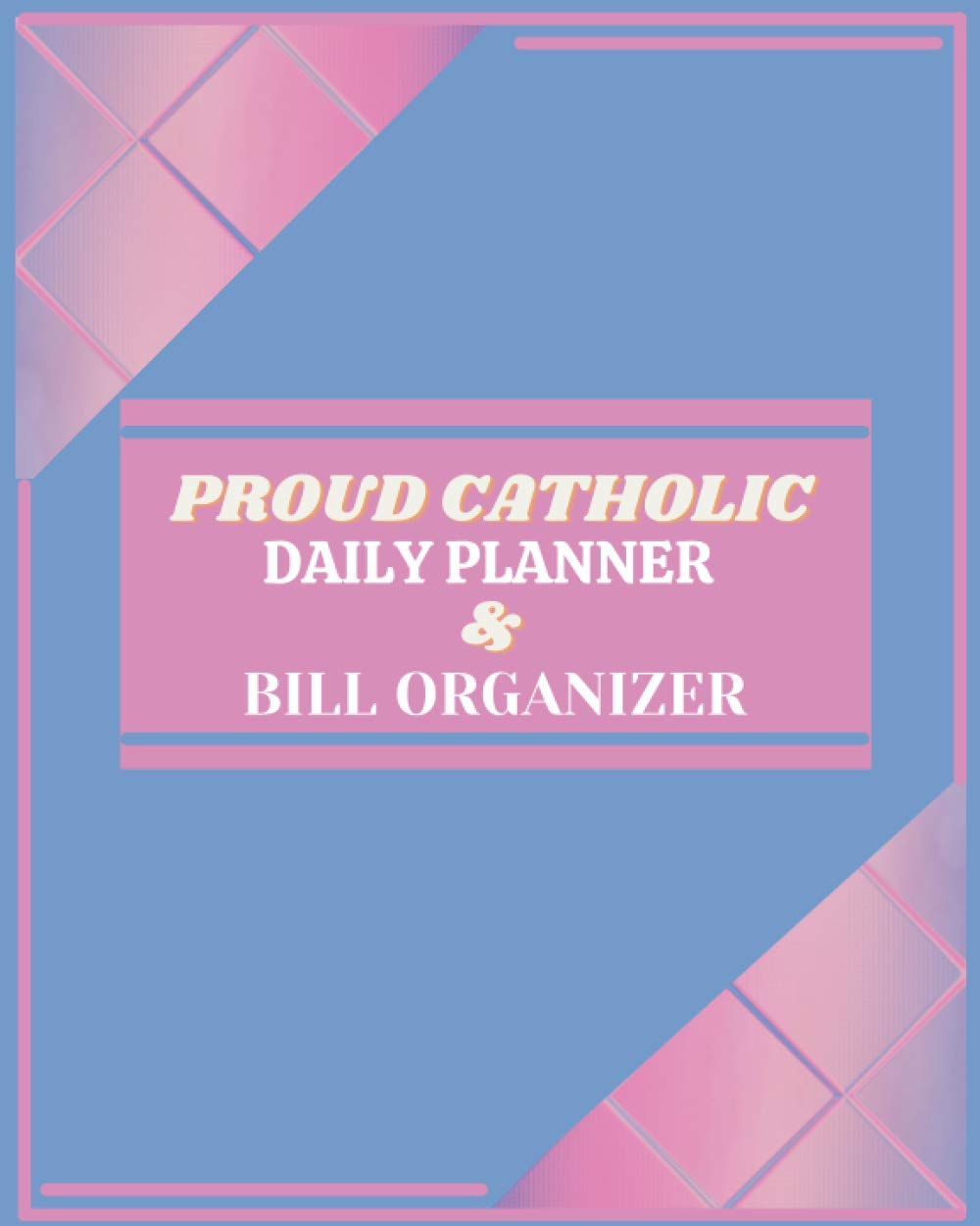 Proud Catholic Daily Planner & Bill Organizer: 52 Weeks Daily Planner for Bills and Appointments | Catholic Devotion Planner | To-Do List | Catholic