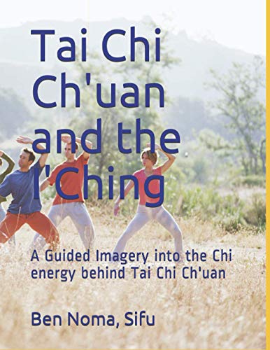 Tai Chi Ch'uan and the I' Ching: A Guided Imagery into the Chi energy behind tai chi ch'uan