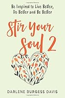 Stir Your Soul 2 : Be Inspired to Live Better, Do Better and Be Better 1734244828 Book Cover