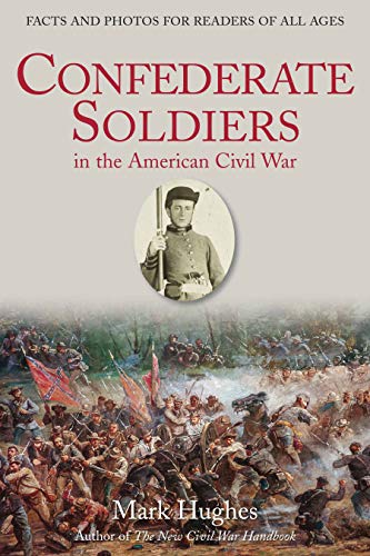 Confederate Soldiers in the American Civil War: Facts and Photos for Readers of All Ages
