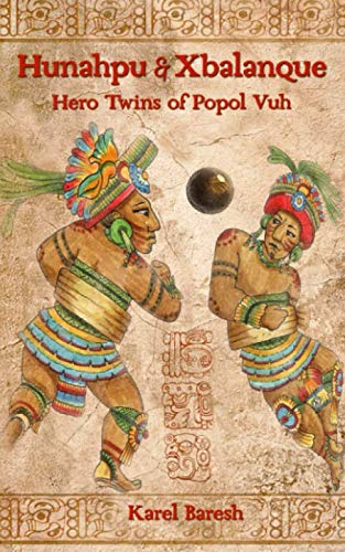 Hunahpu and Xbalanque: The Hero Twins of Popol Vuh