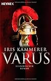 Varus: Historischer Roman - Iris Kammerer 