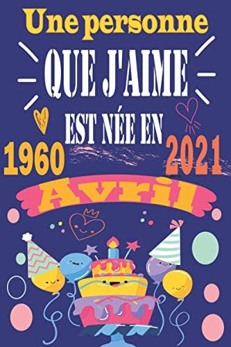 Une Personne Que J Aime Est Nee En Avril 1960 Cadeau Anniversaire 61 Ans Homme Femme Fille Ami Amie Collegue Cadeau De Joyeux Anniversaire French Edition Publishing N M B Amazon Sg Books