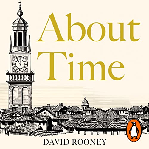 About Time A History of Civilization in Twelve Clocks (Audio Download) David Rooney, David