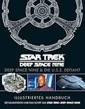 Illustriertes Handbuch: Deep Space Nine & die U.S.S. Defiant / Die...