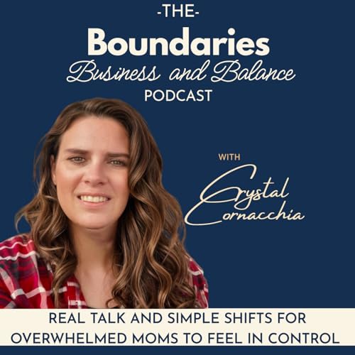 Page de couverture de The Boundaries Business & Balance Podcast |Helping Moms trade Overwhelm and Guilt for calm,confidence, and freedom|