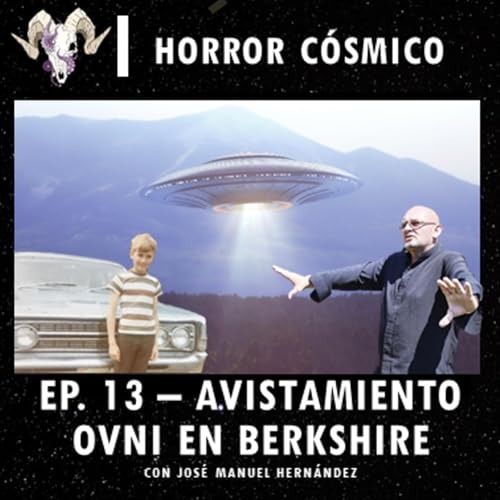 Page de couverture de Ep. 13 - Avistamiento OVNI en Berkshire con Jos&eacute; Manuel Hern&aacute;ndez