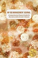 My IBD Management Journal : A Comprehensive Planner and Guide for Ulcerative Colitis and Crohn's Patients 1677932295 Book Cover