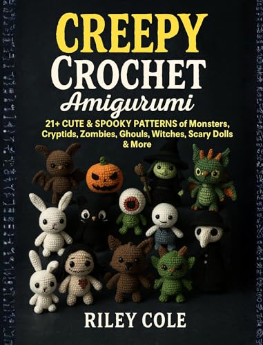 Creepy Crochet Amigurumi: 21+ Cute & Spooky Patterns of Monsters, Cryptids, Zombies, Ghouls, Witches, Scary Dolls & More (Cute but Creepy Crochet Book 1)