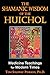 The Shamanic Wisdom of the Huichol: Medicine Teachings for Modern Times