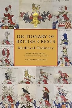 Dictionary of British Crests Volume V: Medieval Ordinary