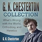 Cover of G. K. Chesterton Collection: What's Wrong with the World, Orthodoxy, and Heretics