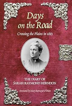 Days on the Road: Crossing the Plains in 1865, the Diary of Sarah Raymond Herndon