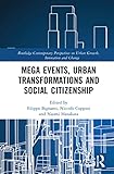 Mega Events, Urban Transformations and Social Citizenship (Routledge Contemporary Perspectives on Urban Growth, Innovation and Change)