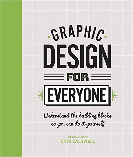 Graphic Design For Everyone: Understand the...