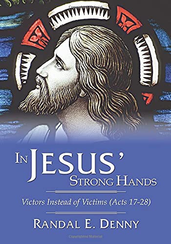 In Jesus' Strong Hands: Victors Instead of Victims (Acts 17-28)