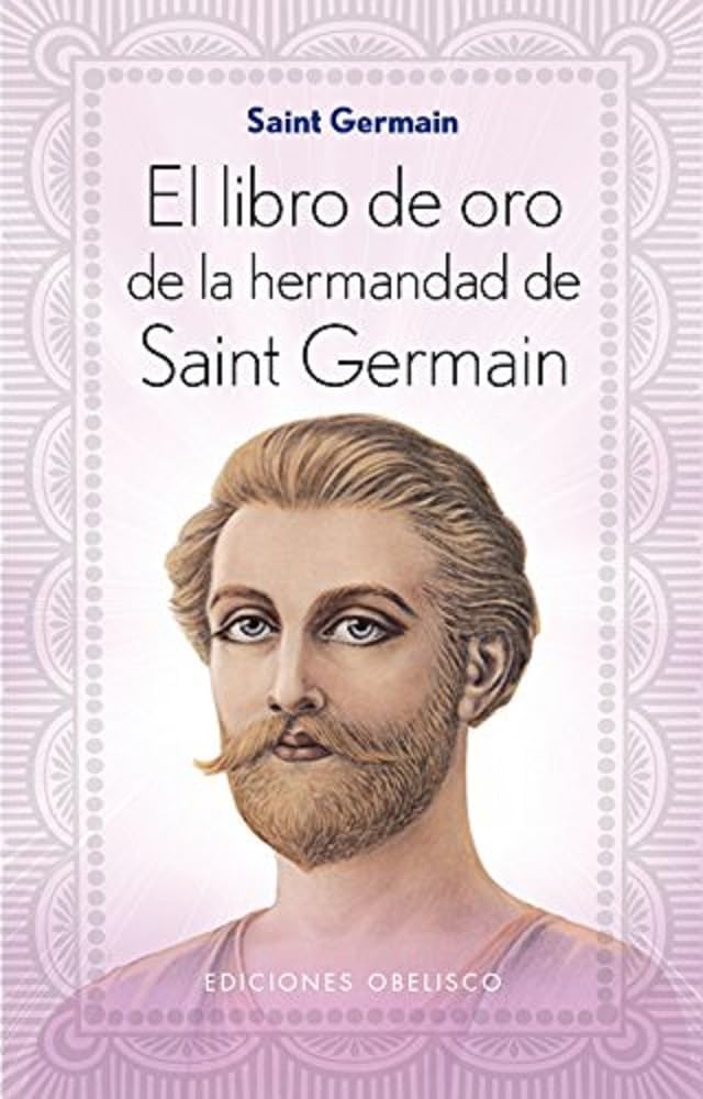 El libro de oro de la hermandad de Saint Germain (ESPIRITUALIDAD Y VIDA INTERIOR)