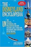 The Disneyland&reg; Encyclopedia: The Unofficial, Unauthorized, and Unprecedented History of Every Land, Attraction, Restaurant, Shop, and Event in the Original Magic Kingdom&reg;