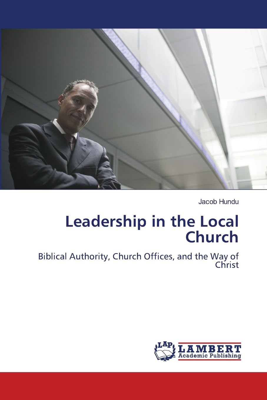 Leadership in the Local Church: Biblical Authority, Church Offices, and the Way of Christ