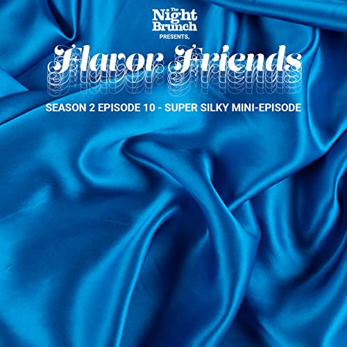 The Night Brunch presents: Flavor Friends - "Super Silky Mini-Episode"