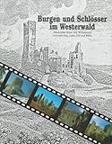 Burgen und Schlösser im Westerwald: Historische Wehr- und Wohnbauten zwischen Sieg, Lahn, Dill und Rhein