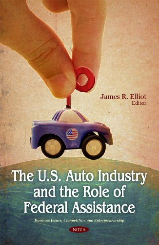 The U.S. Auto Industry and the Role of Federal Assistance (Business Issues, Competition and Entrepreneurship)