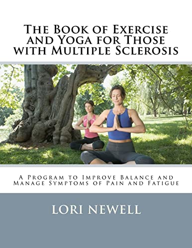 The Book of Exercise and Yoga for Those with Multiple Sclerosis: A Program to Improve Balance and Manage Symptoms of Pain and Fatigue
