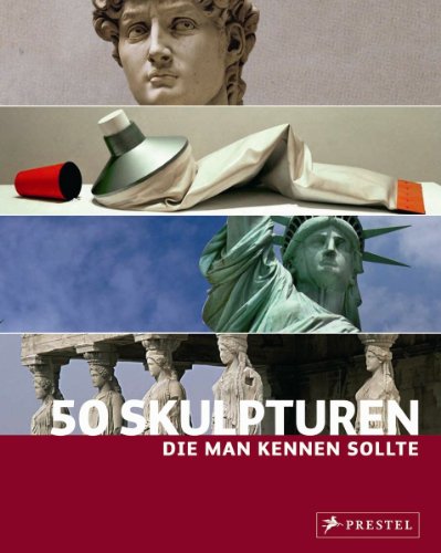50 Skulpturen, die man kennen sollte 50 Skulpturen, die man kennen sollte