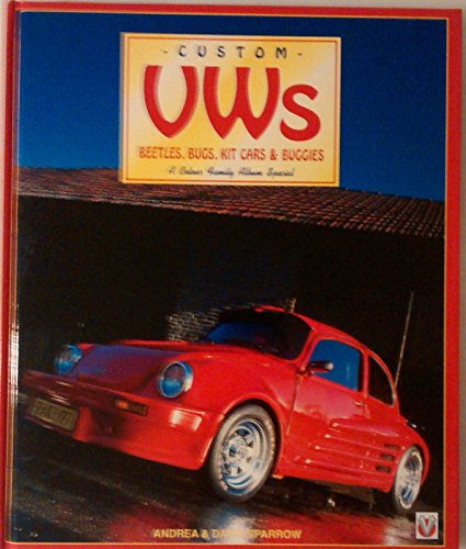 Custom Vws: Beetles, Bugs, Kit Cars & Buggies : A Colour Family Album Special