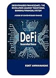 DECENTRALIZED FINANCE(DeFi): THE REVOLUTION AGAINST TRADITIONAL BANKING/FINANCIAL SYSTEM