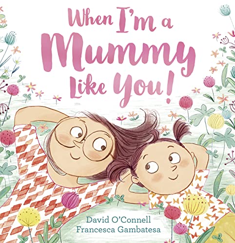 When I’m a Mummy Like You!