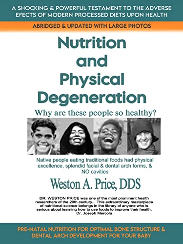 Nutrition and Physical Degeneration, New and Abridged: A Comparison of ...