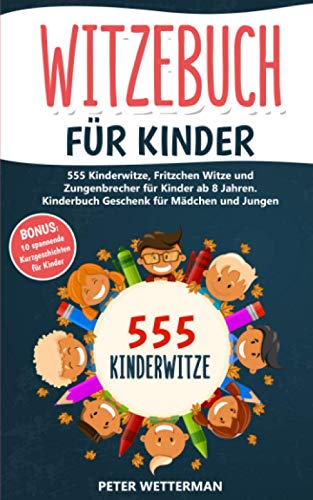 Witzebuch für Kinder: 555 Kinderwitze, Fritzchen Witze und Zungenbrecher für Kinder ab 8 Jahren. K Witzebuch für Kinder: 555 Kinderwitze, Fritzchen Witze und Zungenbrecher für Kinder ab 8 Jahren. K