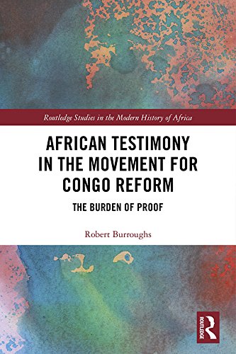 African Testimony in the Movement for Congo Reform: The Burden of Proof (Routledge Studies in the Modern History of Africa)      Kindle Edition