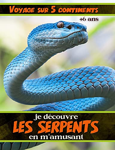 Je découvre les serpents en m'amusant - 6 ans et plus: Apprendre à connaitre le monde extraordinaire des reptiles. Jeu de l'oie et quizz inclus (Je découvre le monde en m'amusant)