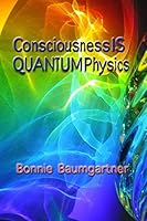 Consciousness Is Quantum Physics 1511467827 Book Cover