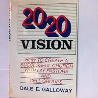 20 20 Vision: How to Create a Successful Church With Lay Pastors and Cell Groups 1885605005 Book Cover